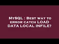 MySQL Best way to error catch LOAD DATA LOCAL INFILE