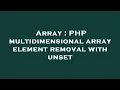 Array PHP multidimensional array element removal with unset