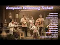 Lagu Keroncong Kenangan Legendaris | Full Album Paling Syahdu \u0026 Bikin Rindu