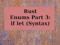 Rust Enums Part 3 if let Syntax