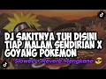 Download Lagu DJ SAKITNYA TUH DISINI TIAP MALAM SENDIRIAN X GOYANG POKEMON (SLOWED+REVERB) | BY DJ CANTIK VIRAL TT