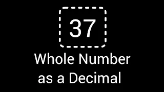 Write the Whole Number 37 as a Decimal