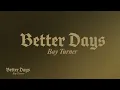 Bay Turner - “Better Days” (Official Audio Video)