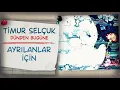 Timur Selçuk - Ayrılanlar İçin (Official Audio)