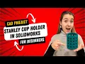 3D Printable Stanley Cup Holder in SolidWorks