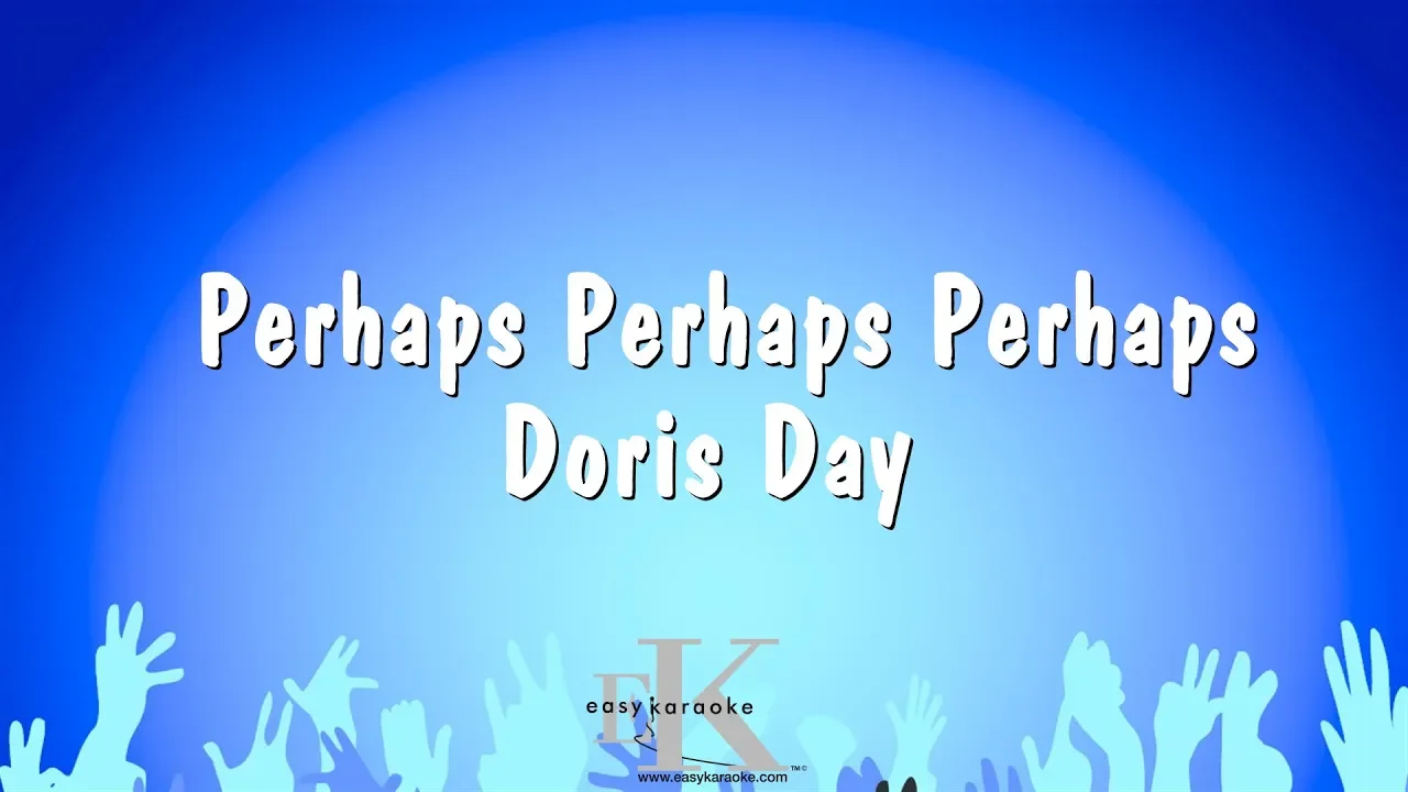 Perhaps Perhaps Perhaps - Doris Day (Karaoke Version) Perhaps Perhaps Perhaps - Doris Day (Karaoke Version)