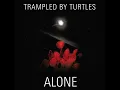 Alone - Trampled by Turtles