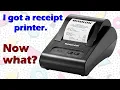 I got a receipt printer Now what