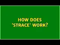 How does strace work 2 Solutions