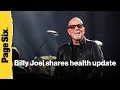 Billy Joel gets candid with health update after brain disorder diagnosis