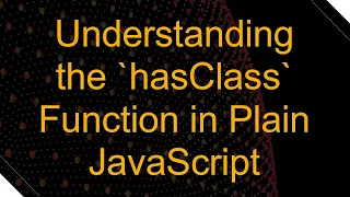Understanding the hasClass Function in Plain JavaScript