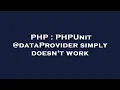 PHP PHPUnit dataProvider simply doesn t work