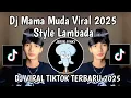 Download Lagu DJ MAMA MUDA VIRAL 2025 STYLE LAMBADA || DJ MAMA MUDA X LAMBADA VIRAL TIKTOK TERBARU 2025