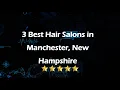 3 Best Hair Salons in Manchester New Hampshire Hair Studios