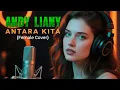 Lagu ANDY LIANY - ANTARA KITA | FEMALE COVER ACOUSTIC (official lyrics)