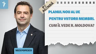 Pe Agendă | Nicu Popescu despre noul plan al UE pentru viitorii membri, inclusiv R. Moldova