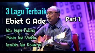 3 lagu terbaik ebiet g ade lirik aku ingin pulang masih ada waktu apakah ada bedanya