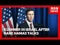 US envoy Jared Kushner to meet Benjamin Netanyahu after Hamas talks on Gaza peace plan BBC News