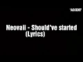 Neovaii - Should've started (lyrics)