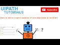 How to add or import datarow of one datatable to another in UiPath