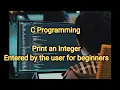 C Program to Print an Integer Entered by the user for beginners