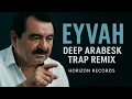 İbrahim Tatlıses – Eyvah - Cover (Deep Arabesk Trap Remix)Horizon Records