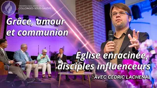 Grâce, amour et communion | Eglise enracinée, disciples influenceurs avec Cédric Lachenal