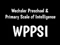 Wechsler Preschool and Primary Scale of Intelligence WPPSI-IV Scoring WPPSI
