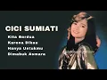 Download Lagu CICI SUMIATI, The Very Best Of : Kita Berdua - Karena Dikau - Hanya Untukmu - Dimabuk Asmara