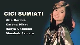cici sumiati the very best of kita berdua karena dikau hanya untukmu dimabuk asmara