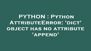 PYTHON Python AttributeError dict object has no attribute append