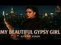 My Beautiful Gypsy Girl - Gitano Sidor R B 2025