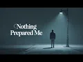 Lagu Nothing Prepared Me — A Song About Losing Someone You Love