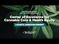 Center Of Excellence for Cannabis Care Health Equity Launch Event