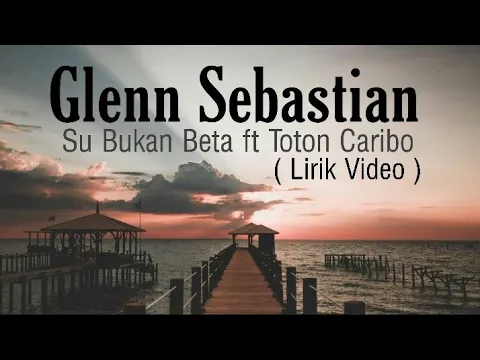 Download MP3 Glenn Sebastian - Su Bukan Beta ft Toton Caribo  ( Lirik video  )