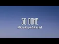 Alicia Keys - So Done (Lyrics) ft. Khalid