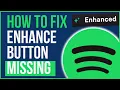 SPOTIFY ENHANCE BUTTON MISSING FIX How to Fix Spotify Enhance Button Not Showing Up