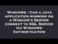 Windows Can a Java application running on a Window s Server connect to SQL Server via Windows Auth