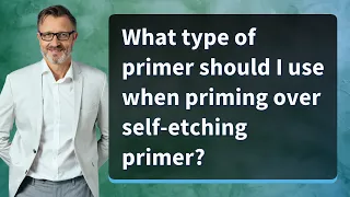 What type of primer should I use when priming over self-etching primer