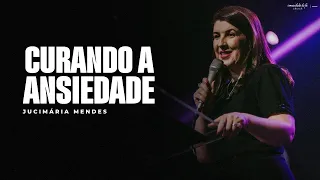 CURANDO A ANSIEDADE  I JUCIMÁRIA MENDES