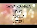 Download Lagu TASYA ROSMALA ft ADELLA _ TATU Lirik