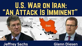 Jeffrey Sachs: U.S. War on Iran - "An Attack Is Imminent"