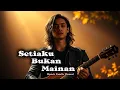 Lagu Setiaku Bukan Mainan – Slow Rock Melayu | Lagu Paling Menyentuh Jiwa \u0026 Bikin Baper