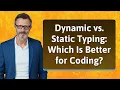 Dynamic vs Static Typing Which Is Better for Coding