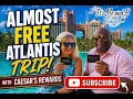 Atlantis Bahamas almost free trip with your Caesar s Reward Status