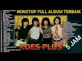 Download Lagu 𝗞𝗼𝗲𝘀 𝗣𝗹𝘂𝘀 𝗙𝘂𝗹𝗹 𝗔𝗹𝗯𝘂𝗺 𝗧𝗲𝗿𝗯𝗮𝗶𝗸 𝗦𝗲𝗽𝗮𝗻𝗷𝗮𝗻𝗴 𝗠𝗮𝘀𝗮 𝗧𝗮𝗻𝗽𝗮 𝗜𝗸𝗹𝗮𝗻