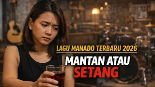 mantan atau setang lagu manado terbaru 2026 official