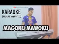 Download Lagu MAGONU MAWOKU [ Karaoke Nada Wanita]