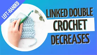 LEFT-HANDED ldc2tog and ldc3tog How to Decrease with the Linked Double Crochet Stitch
