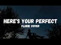 Download Lagu Here's Your Perfect Lyrics - Jamie Miller | Cover by Flukie